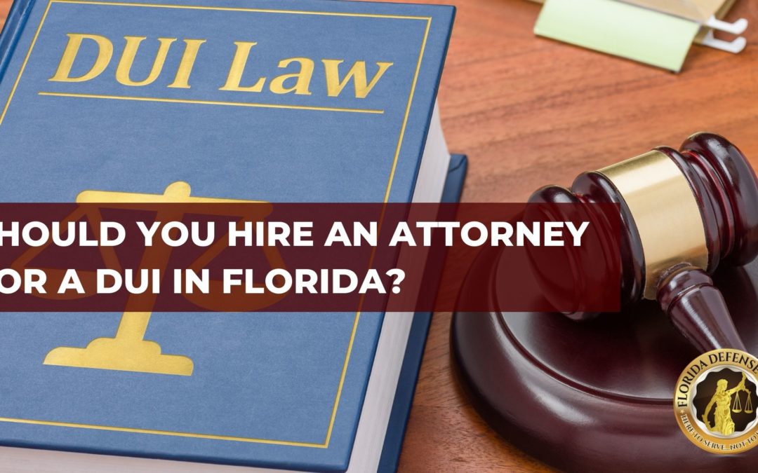 Should You Hire An Attorney For a DUI In Florida?